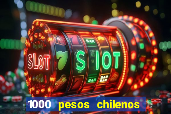 1000 pesos chilenos em reais